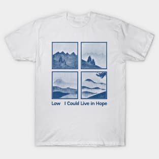 Low • • I Could Live in Hope • • Original Fan Design T-Shirt